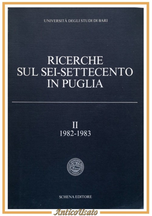 RICERCHE SUL SEI SETTECENTO IN PUGLIA di Luisa Mortari Volume 2 1982 Schena Libr