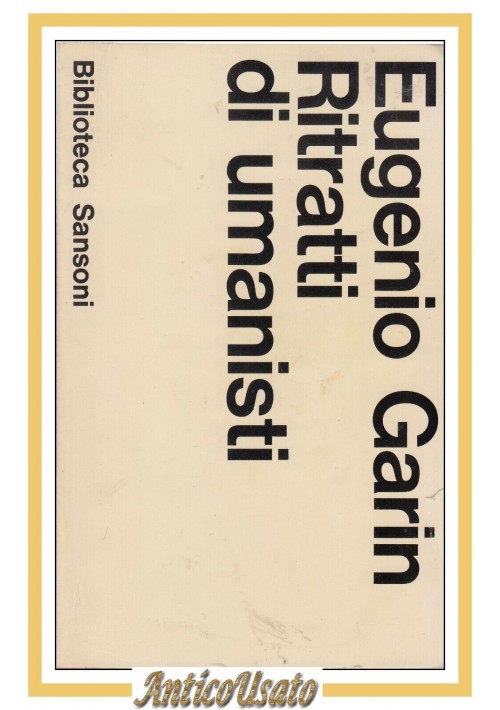 RITRATTI DI UMANISTI di Eugenio Garin 1967 Sansoni Libro Savonarola biografie