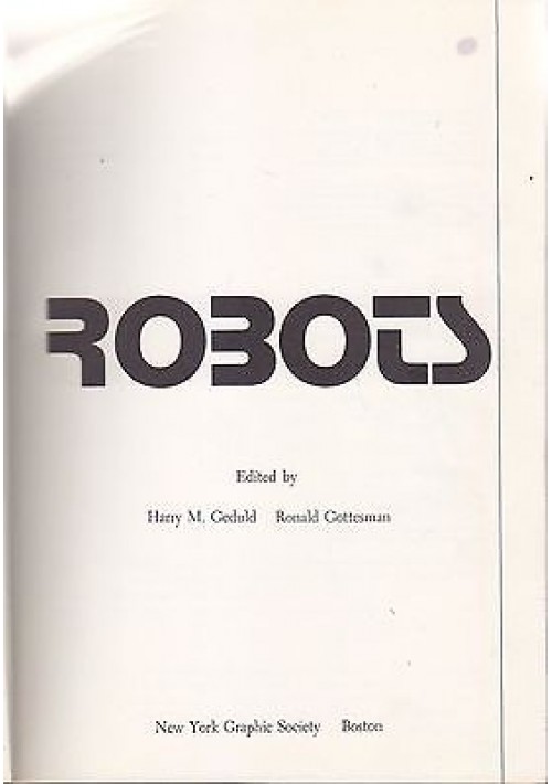 ROBOTS di H Geduld e R Gottesman - New York Graphic editore 1978 Libro 