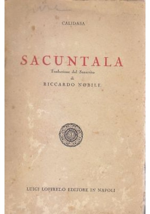 SACUNTALA di Calidasa trad dal sanscrito di Riccardo Nobile 1939 Luigi Loffredo