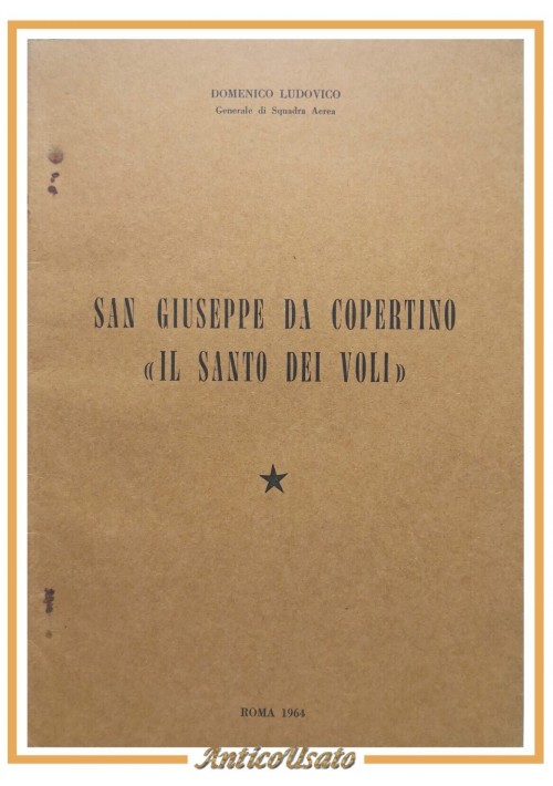 SAN GIUSEPPE DA COPERTINO IL SANTO DEI VOLI di Domenico Ludovico 1964 libro