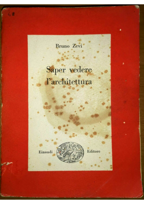 SAPER VEDERE L'ARCHITETTURA di Bruno Zevi 1948 Einaudi pirma edizione I Libro su