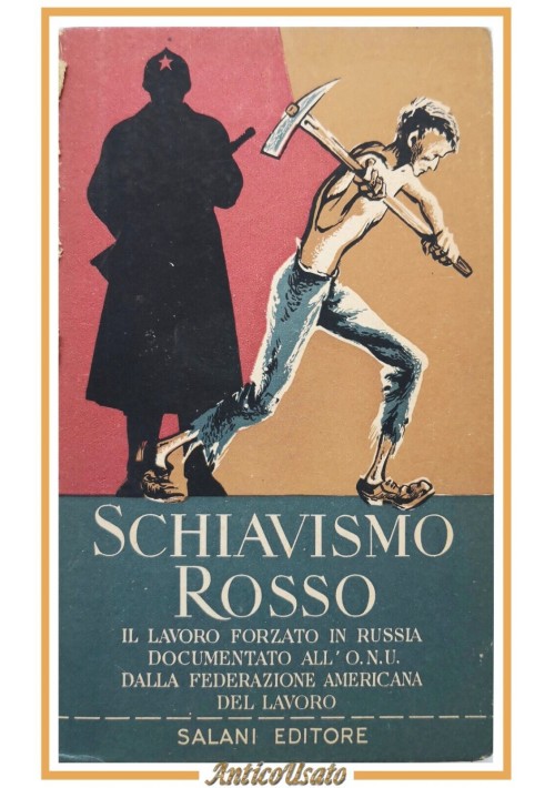 SCHIAVISMO ROSSO 1952 Salani Libro lavoro forzato in Russia