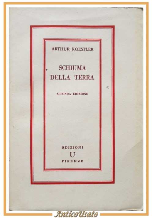 SCHIUMA DELLA TERRA di Arthur Koestler 1947 Edizioni U Libro giustizia e libertà