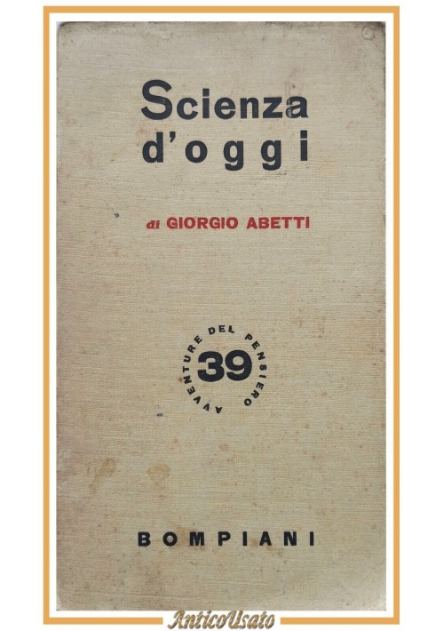 SCIENZA D'OGGI DAL CIELO ALLA TERRA di Giorgio Abetti 1943 Bompiani Libro