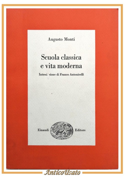 SCUOLA CLASSICA E VITA MODERNA di Augusto Monti 1968 Einaudi Libro Saggi