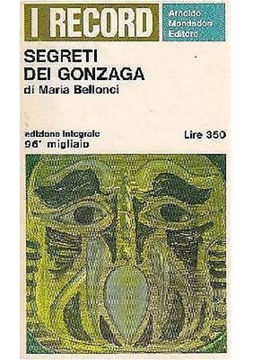 SEGRETI DEI GONZAGA di Maria Bellonci - Mondadori  1966 