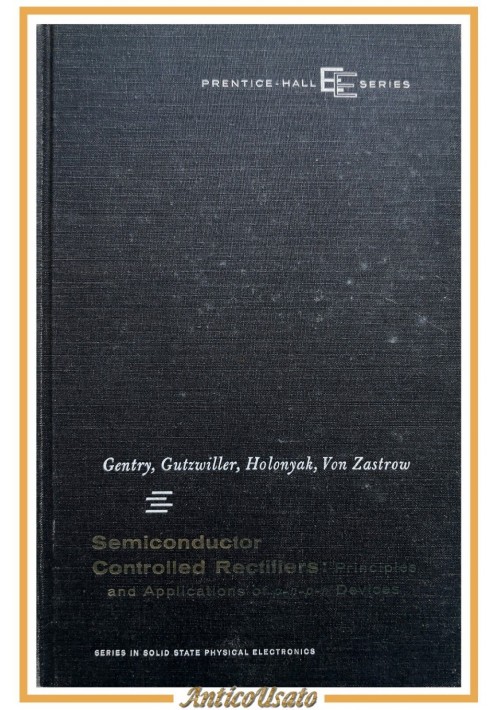 SEMICONDUCTOR CONTROLLED RECTIFIERS di Gentry Gutzwiller Holonyak Von Zastrow