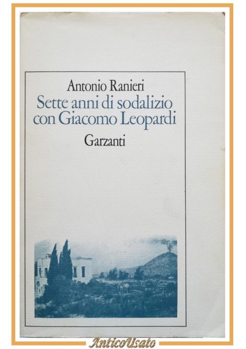 SETTE ANNI DI SODALIZIO CON GIACOMO LEOPARDI Antonio Ranieri 1979 Garzanti libro