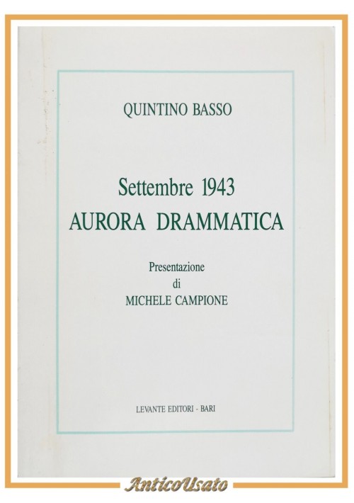 SETTEMBRE 1943 AURORA DRAMMATICA di Quintino Basso 1993 Levante Libro II guerra