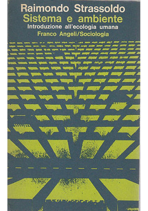 SISTEMA E AMBIENTE  introduzione all'ecologia umana di Raimondo Strassoldo 1977