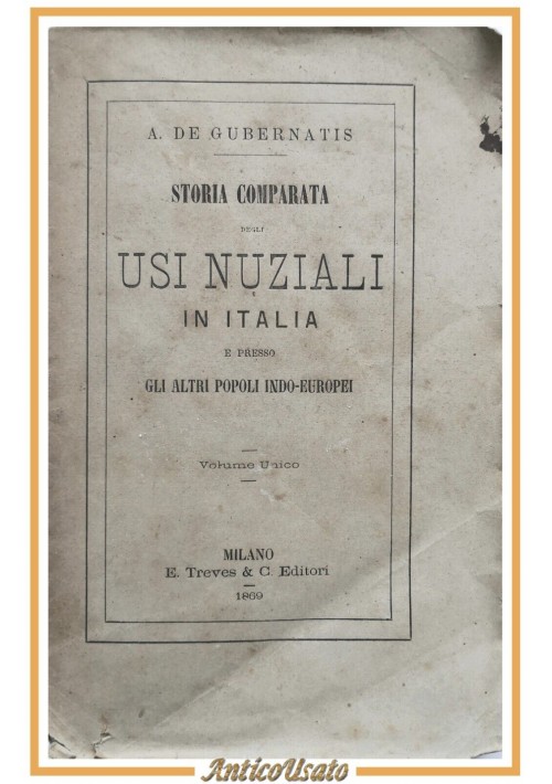 STORIA COMPARATA DEGLI USI NUZIALI IN ITALIA di De Gubernatis 1869 Treves Libro