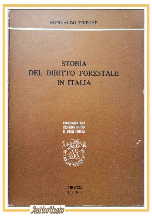 esaurito - STORIA DEL DIRITTO FORESTALE IN ITALIA di Romualdo Trifone 1957 libro scienza