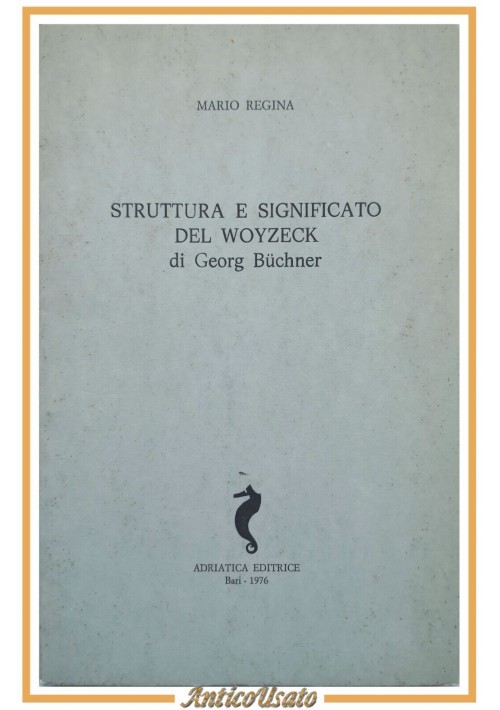 STRUTTURA E SIGNIFICATO DEL WOYZECK DI GEORG BUCHNER Mario Regina 1976 Libro