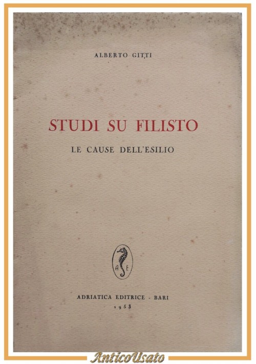 STUDI SU FILISTO le cause dell'esilio di Alberto Gitti 1953 Adriatica Libro