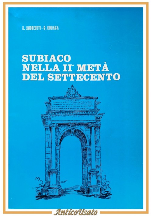 SUBIACO NELLA SECONDA METÀ DEL SETTECENTO di Andreotti e Sbraga 1975 Libro