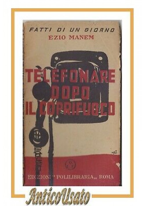 TELEFONARE DOPO IL COPRIFUOCO di Ezio Manem 1944 edizioni Polilibraria libro