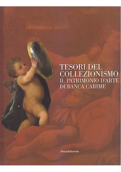 TESORI DEL COLLEZIONISMO Il patrimonio d'arte di Banca Carime 2005 libro Silvana