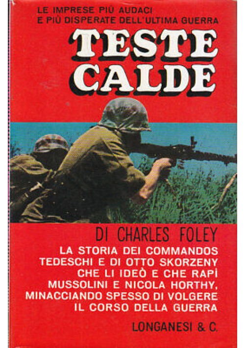 TESTE CALDE LA STORIA DEI COMMANDOS TEDESCHI di Charles Foley 1965 Longanesi