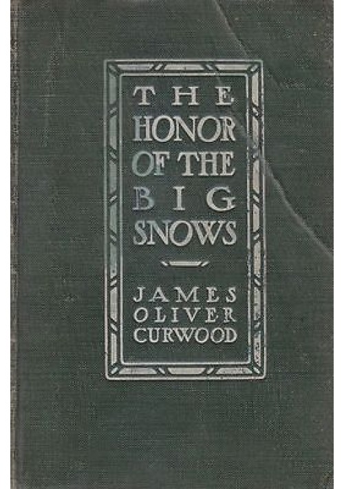 THE HONOR OF THE BIG SNOWS di James Oliver Curwood Prima I edizione 1911