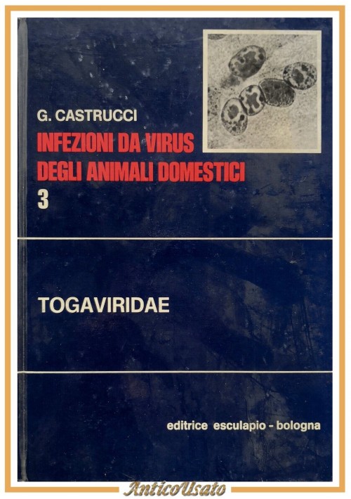 TOGAVIRIDAE di Castrucci INFEZIONI DA VIRUS DEGLI ANIMALI DOMESTICI 1978 Libro