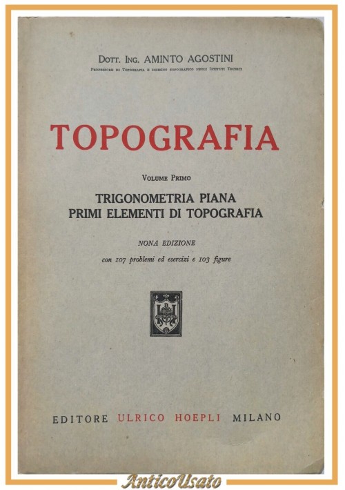 TOPOGRAFIA di Aminto Agostini volume I Trigonometria piana 1959 Hoepli Libro