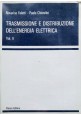 TRASMISSIONE E DISTRIBUZIONE DELL'ENERGIA ELETTRICA 2 volumi 1985 Patron Libro