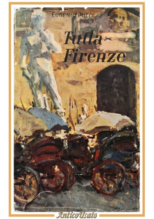 TUTTA FIRENZE di Eugenio Pucci 1955 Valmartina libro storia dedica autografa