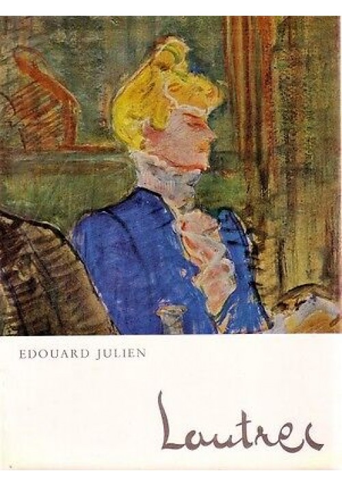 Toulouse Lautrec a cura di Edouard Julien 1962 Vallardi Libro Biografia pittura