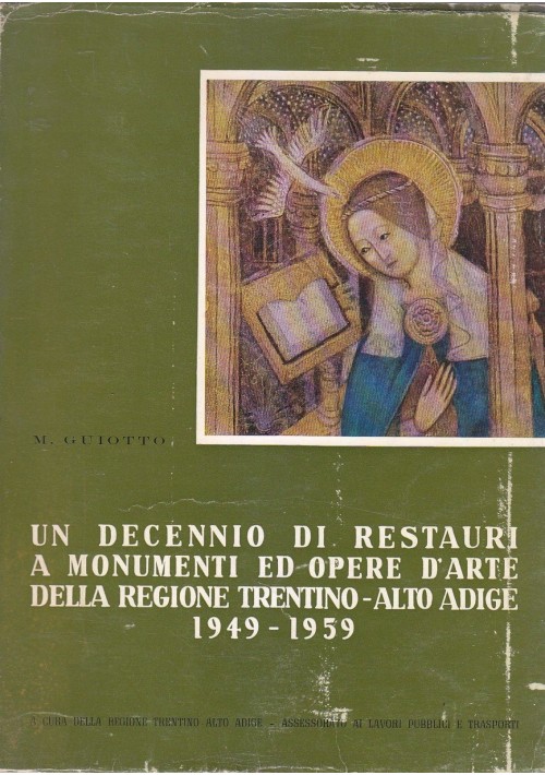 UN DECENNIO DI RESTAURI A MONUMENTI OPERE ARTE TRENTINO ALTO ADIGE 1959 Guiotti