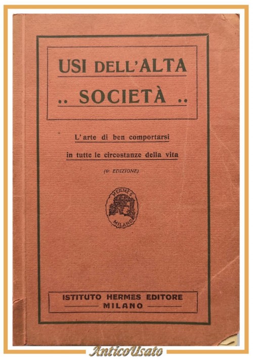 USI DELL'ALTA SOCIETÀ 1928 Istituto Hermes l'arte di ben comportarsi vita Libro