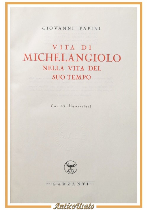 VITA DI MICHELANGELO NELLA VITA DEL SUO TEMPO Giovanni Papini 1951 Garzanti Libr