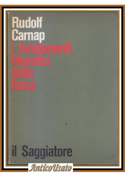 I FONDAMENTI FILOSOFICI DELLA FISICA di Rudolf Carnap 1971 Il saggiatore Libro